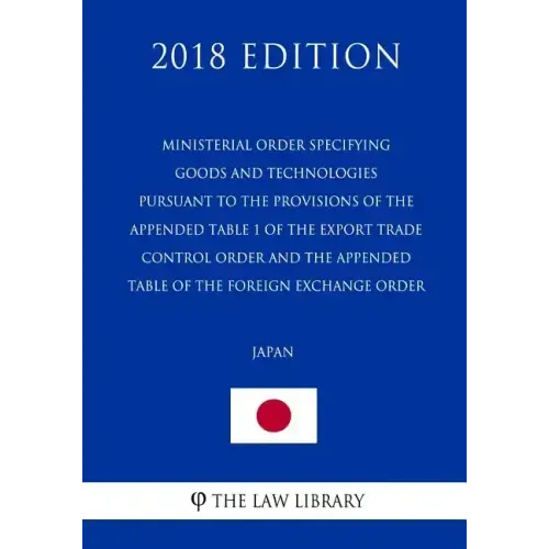 Ministerial Order Specifying Goods and Technologies Pursuant to the Provisions of the Appended Table 1 of the Export Trade Control Order and the Appen