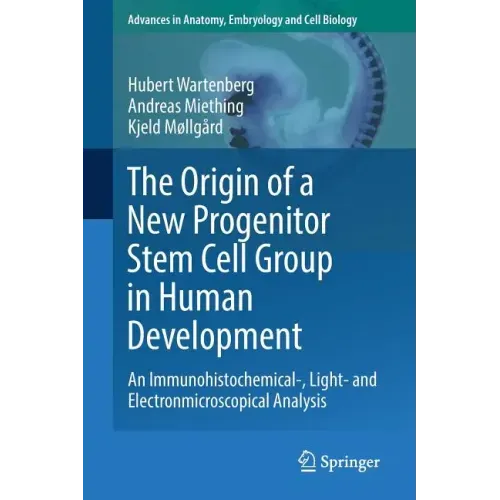 The Origin of a New Progenitor Stem Cell Group in Human Development: An Immunohistochemical-, Light- And Electronmicroscopical Analysis