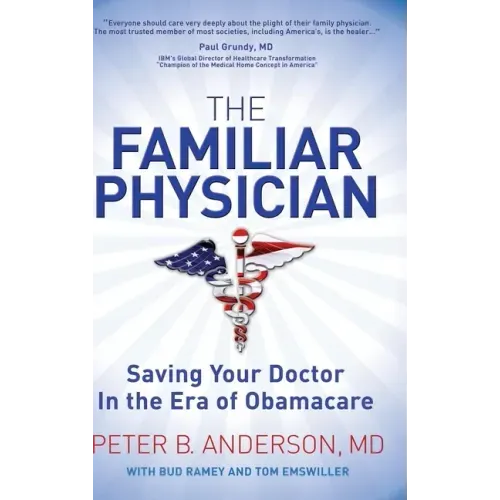 The Familiar Physician: Saving Your Doctor in the Era of Obamacare