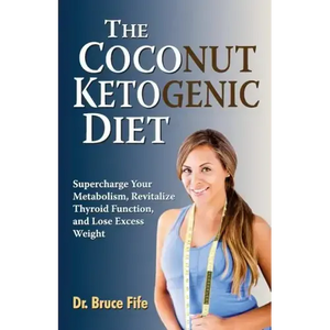 The Coconut Ketogenic Diet: Supercharge Your Metabolism, Revitalize Thyroid Function, and Lose Excess Weight - Paperback