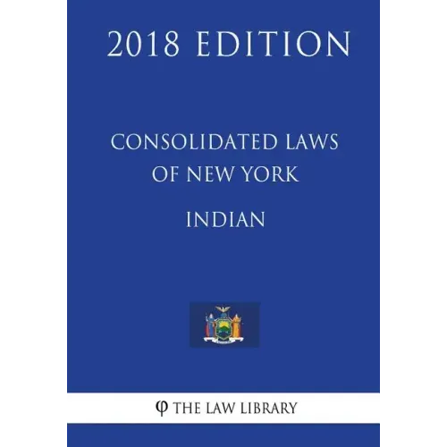 Consolidated Laws of New York - Indian (2018 Edition)