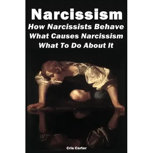 Narcissism: How Narcissists Behave. What Causes Narcissism And What To Do About It