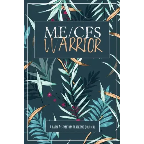 ME/CFS Warrior: A Pain and Symptom Tracking Journal for Myalgic Encephalomyelitis / Chronic Fatigue Syndrome (ME/CFS)