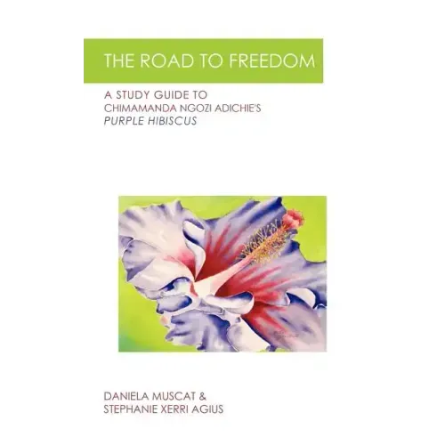 The Road to Freedom: A Study Guide to Chimamanda Ngozi Adichie's 'Purple Hibiscus'
