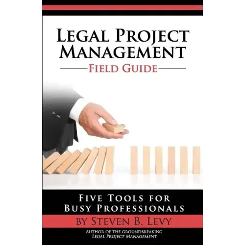 Legal Project Management Field Guide: Five Tools for Busy Professionals
