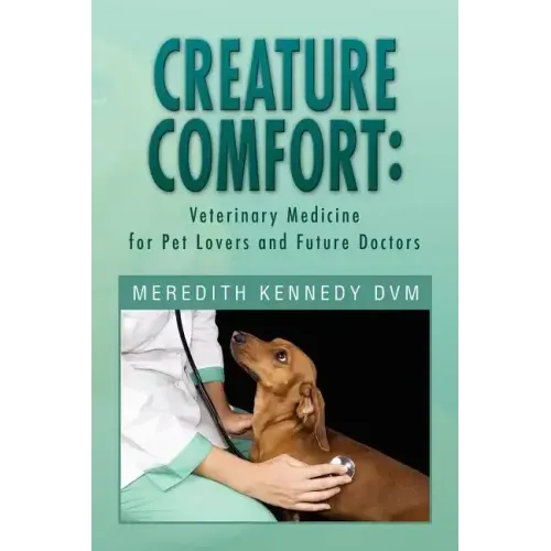 Creature Comfort: Veterinary Medicine for Pet Lovers and Future Doctors