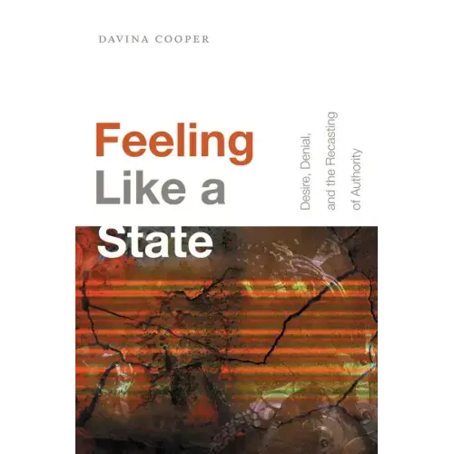Feeling Like a State: Desire, Denial, and the Recasting of Authority