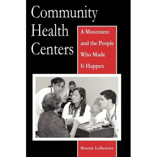 Community Health Centers: A Movement and the People Who Made It Happen