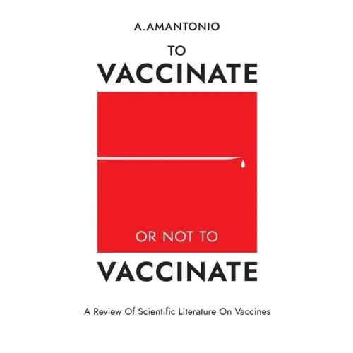 To Vaccinate or not to Vaccinate: A Review of Scientific Literature on Vaccines