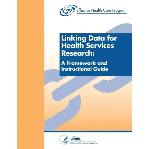 Linking Data for Health Services Research: A Framework and Instructional Guide