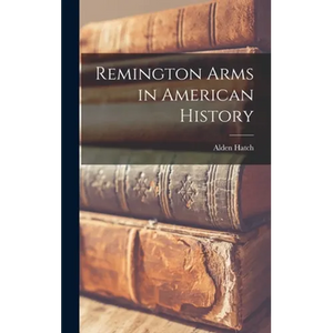 Remington Arms in American History - Hardcover