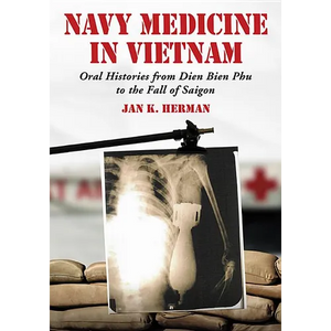 Navy Medicine in Vietnam: Oral Histories from Dien Bien Phu to the Fall of Saigon - Paperback