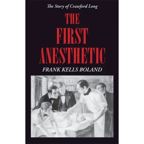 The First Anesthetic: The Story of Crawford Long