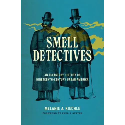 Smell Detectives: An Olfactory History of Nineteenth-Century Urban America