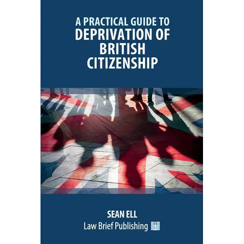 A Practical Guide to Deprivation of British Citizenship