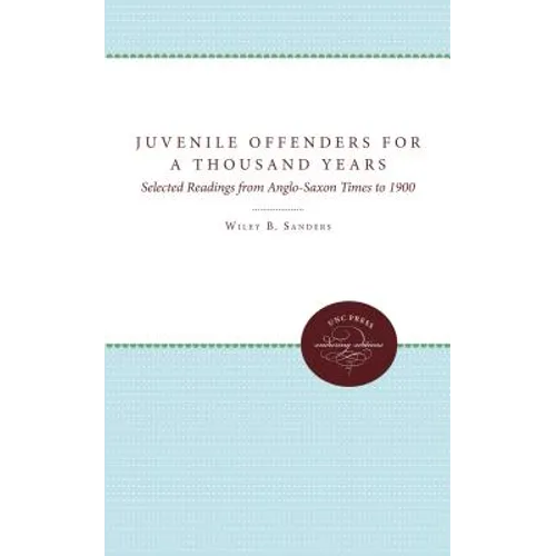 Juvenile Offenders for a Thousand Years: Selected Readings from Anglo-Saxon Times to 1900