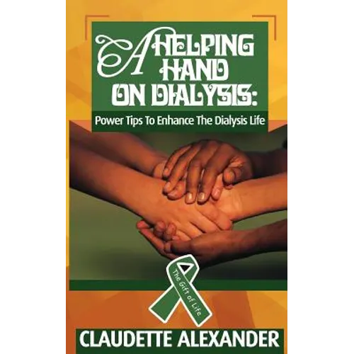 A Helping Hand On Dialysis: Power Tips To Enhance The Dialysis Life