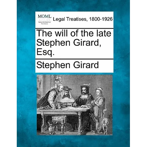 The Will of the Late Stephen Girard, Esq.