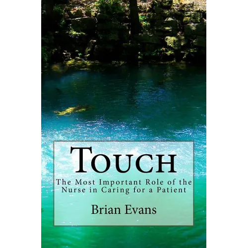 Touch: The Most Important Role of the Nurse in Caring for a Patient