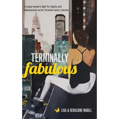 Terminally Fabulous: A young woman's fight for dignity and fabulousness on her terminal cancer journey