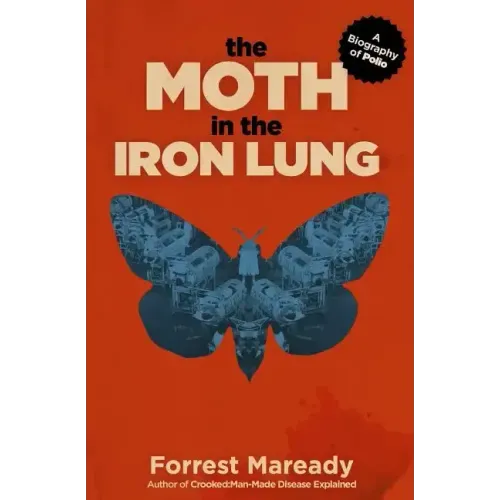 The Moth in the Iron Lung: A Biography of Polio
