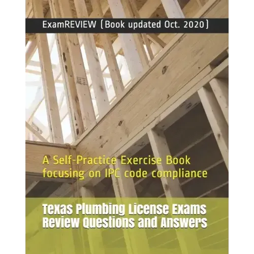 Texas Plumbing License Exams Review Questions and Answers: A Self-Practice Exercise Book focusing on IPC code compliance
