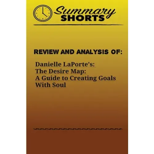 Review and Analysis of: : Danielle LaPorte's: The Desire Map: A Guide to Creating Goals With Soul