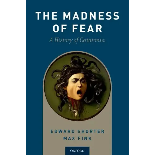 Madness of Fear: A History of Catatonia