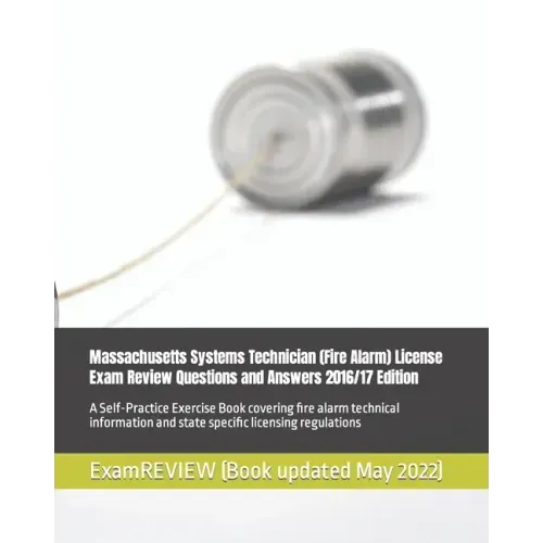 Massachusetts Systems Technician (Fire Alarm) License Exam Review Questions and Answers 2016/17 Edition: A Self-Practice Exercise Book covering fire a