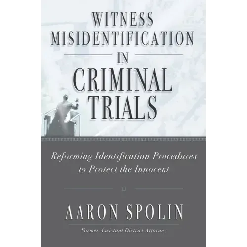 Witness Misidentification in Criminal Trials: Reforming Identification Procedures to Protect the Innocent
