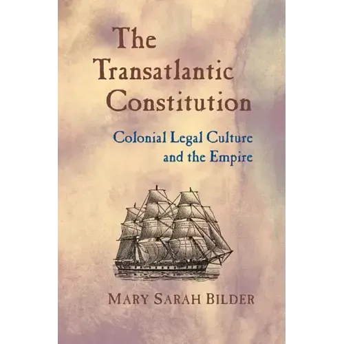 The Transatlantic Constitution: Colonial Legal Culture and the Empire