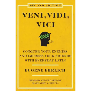 Veni, Vidi, Vici (Second Edition): Conquer Your Enemies and Impress Your Friends with Everyday Latin - Paperback