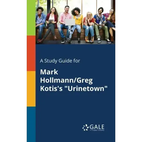 A Study Guide for Mark Hollmann/Greg Kotis's "Urinetown"