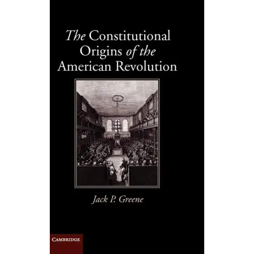 The Constitutional Origins of the American Revolution