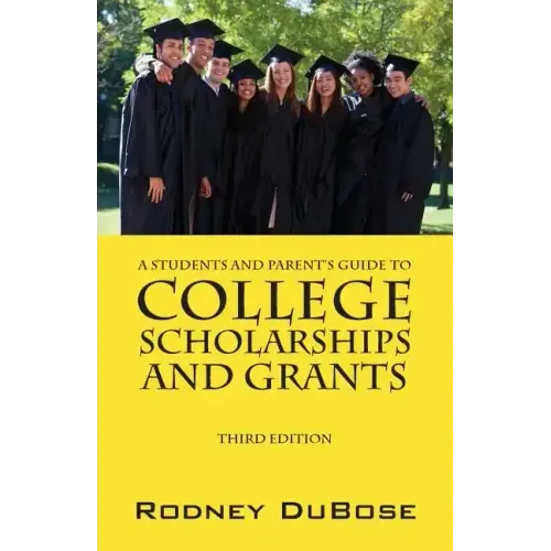A Students and Parent's Guide to College Scholarships and Grants