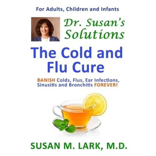 Dr. Susan's Solutions: The Cold and Flu Cure