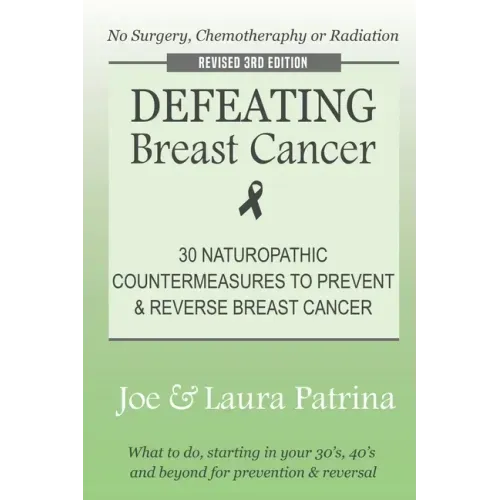 Defeating Breast Cancer: The Self-Healing Plan to Prevent and Reverse Cancer Naturally