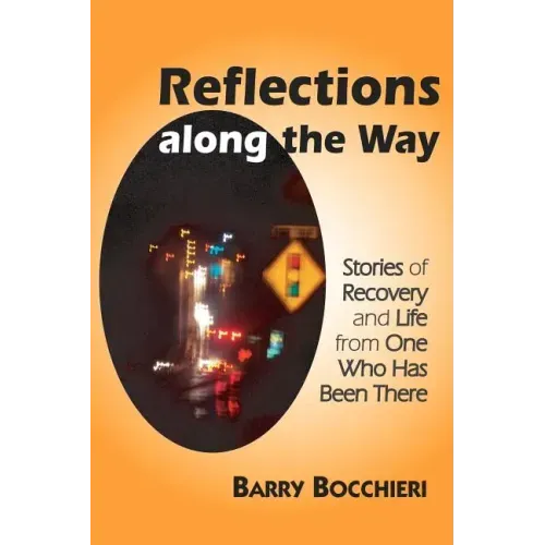 Reflections Along the Way: Stories of Recovery and Life from One Who Has Been There - Paperback