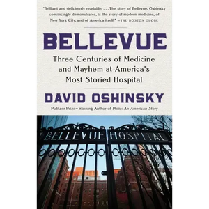 Bellevue: Three Centuries of Medicine and Mayhem at America's Most Storied Hospital - Paperback