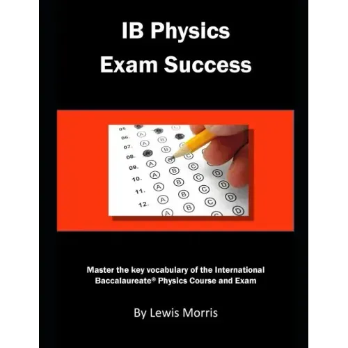 Ib Physics Exam Success: Master the Key Vocabulary of the International Baccalaureate Physics Course and Exam