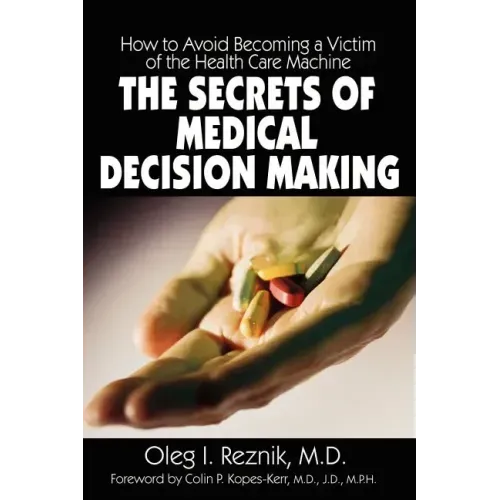 The Secrets of Medical Decision Making: How to Avoid Becoming a Victim of the Health Care Machine