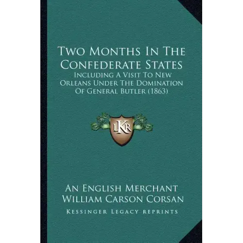 Two Months In The Confederate States: Including A Visit To New Orleans Under The Domination Of General Butler (1863)