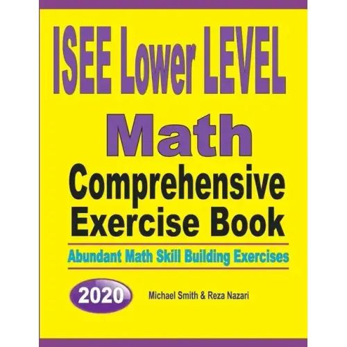 ISEE Lower Level Math Comprehensive Exercise Book: Abundant Math Skill Building Exercises