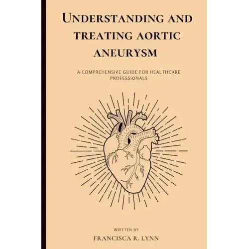 Understanding and Treating Aortic Aneurysm: A Comprehensive Guide for Health Care Professionals