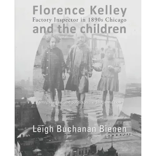 Florence Kelley and the Children: Factory Inspector in 1890s Chicago