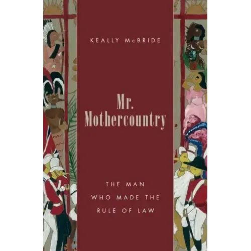 Mr. Mothercountry: The Man Who Made the Rule of Law