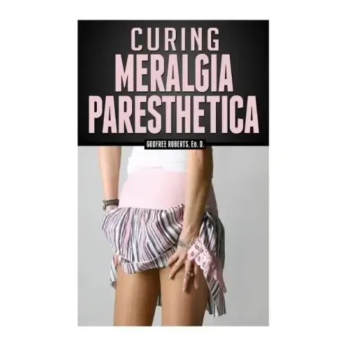 Curing Meralgia Paresthetica: Burning Thigh Pain Treatment