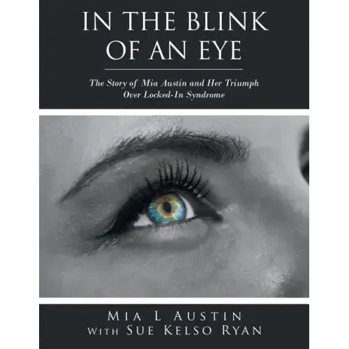 In the Blink of an Eye: The Story of Mia Austin and Her Triumph over Locked-In Syndrome