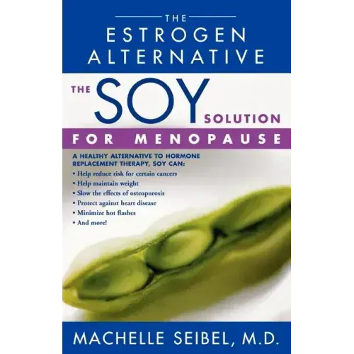 The Soy Solution for Menopause: The Estrogen Alternative