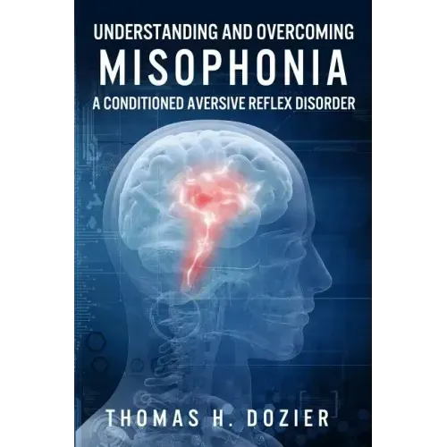 Understanding and Overcoming Misophonia: A Conditioned Aversive Reflex Disorder